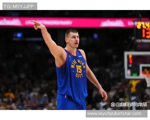 约基奇分享心态转变不再抱怨裁判专注比赛状态提升 约基奇分享心态转变不再抱怨裁判专注比赛状态提升